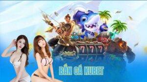 bắn cá kubet